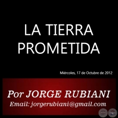 LA TIERRA PROMETIDA - Por JORGE RUBIANI - Mircoles, 17 de Octubre de 2012